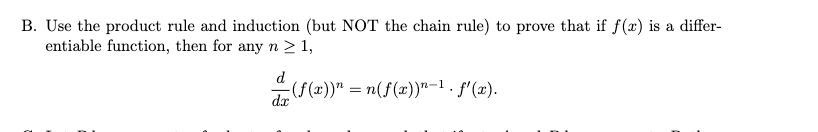 **B.** Use the product rule and induction (but NOT the chain rule) to prove that if \( f(x) \) is a differentiable function, then for any \( n \geq 1 \),

\[
\frac{d}{dx}(f(x))^n = n(f(x))^{n-1} \cdot f'(x).
\]