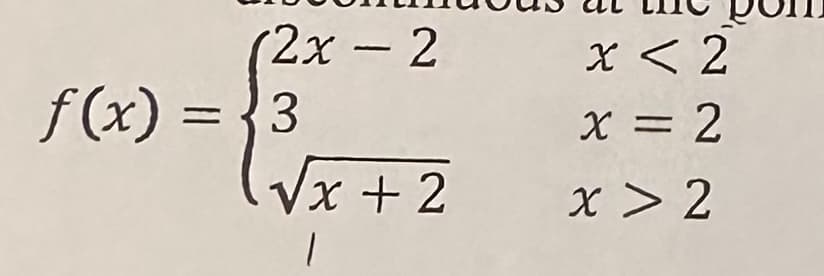 2x - 2
f(x) = 3
√√x + 2
1
x < 2
x = 2
x > 2