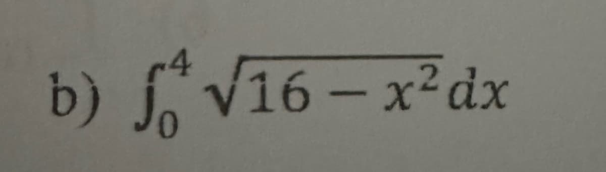 4
b) f√16 - x² dx