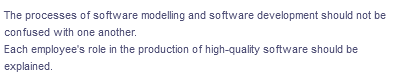 The processes of software modelling and software development should not be
confused with one another.
Each employee's role in the production of high-quality software should be
explained.