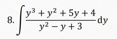 y3 + y2 + 5y + 4
-dy
y2 – y + 3
8.
