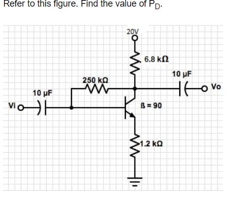 Refer to this figure. Find the value of PD.
Vio
10 μF
250 ΚΩ
ww
20V
ww
6.8 ΚΩ
B=90
www
•1.2 ΚΩ
10 μF
to vo