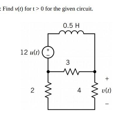 = Find v(t) for t> 0 for the given circuit.
12 u(t)
2
0.5 H
3
www
4
+
v(t)
1