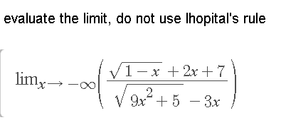 evaluate the limit, do not use lhopital's rule
1-x+2x+7
limx→-x
2
V 9x +5 - 3x