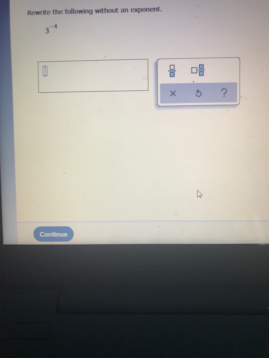 Rewrite the following without an exponent.
믐 마음
Continue
