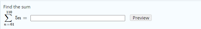 Find the sum
110
5n
Preview
n=61
