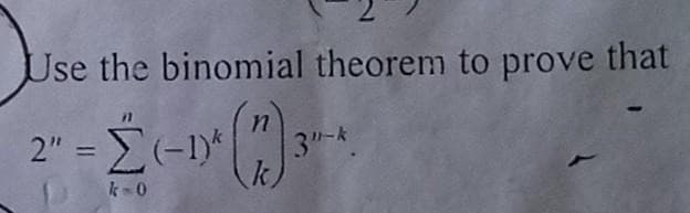 Use the binomial theorem to prove that
n
2″ = (-D* (7) ²
k=0
3"-k.