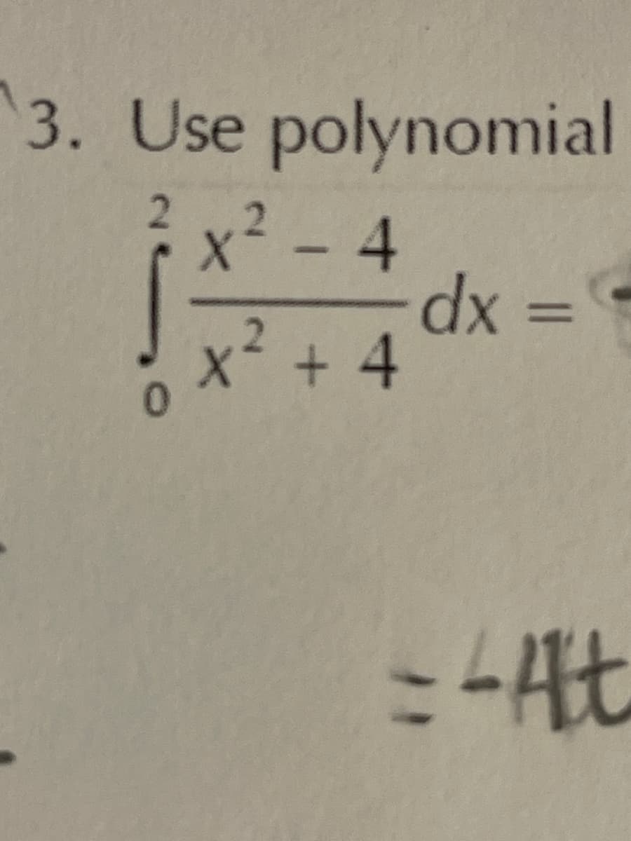 3. Use polynomial
X²-4
+4
0 +²
dx =
= -Alt