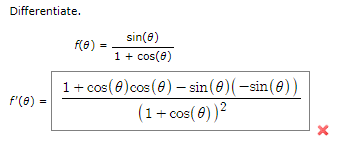 Differentiate.
f'(0) =
f(0)
=
sin(8)
1 + cos(0)
1 + cos (0)cos (8) -sin (0)(-sin (0))
2
(1 + cos(8)) ²
X