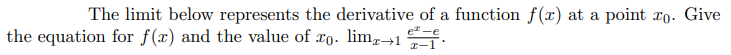 The limit below represents the derivative of a function f(x) at a point zo. Give
the equation for f(x) and the value of xo. lim.
e