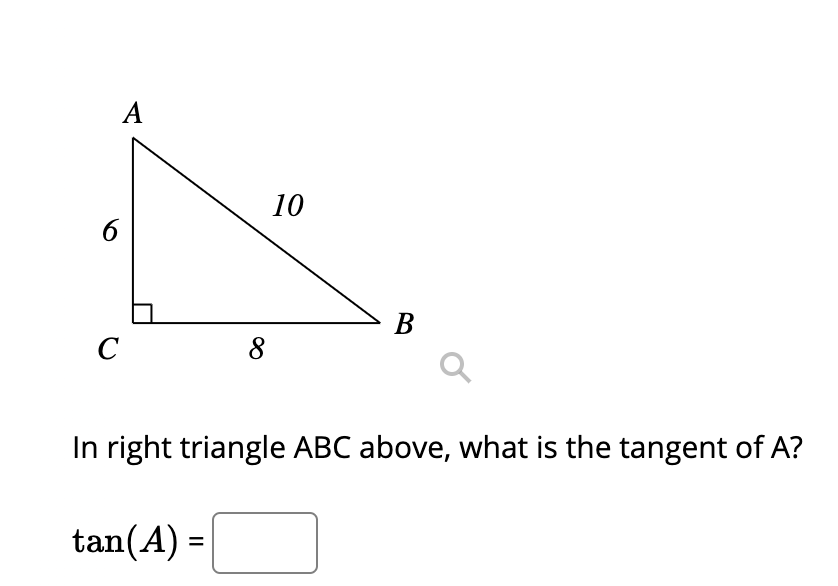 A
10
6.
В
C
8
In right triangle ABC above, what is the tangent of A?
tan(A) =
