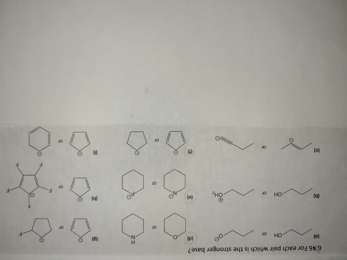 (1)
(0)
HO
Но
(q)
(4)
(e)
Но
(6)
N.
H.
(p)
6.46 For each pair which is the stronger base?
