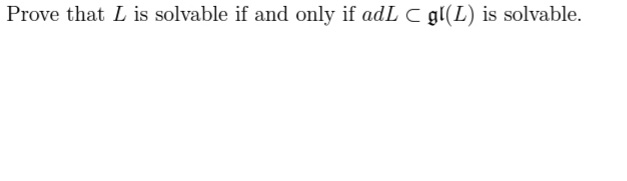 Prove that L is solvable if and only if adL C gl(L) is solvable.
