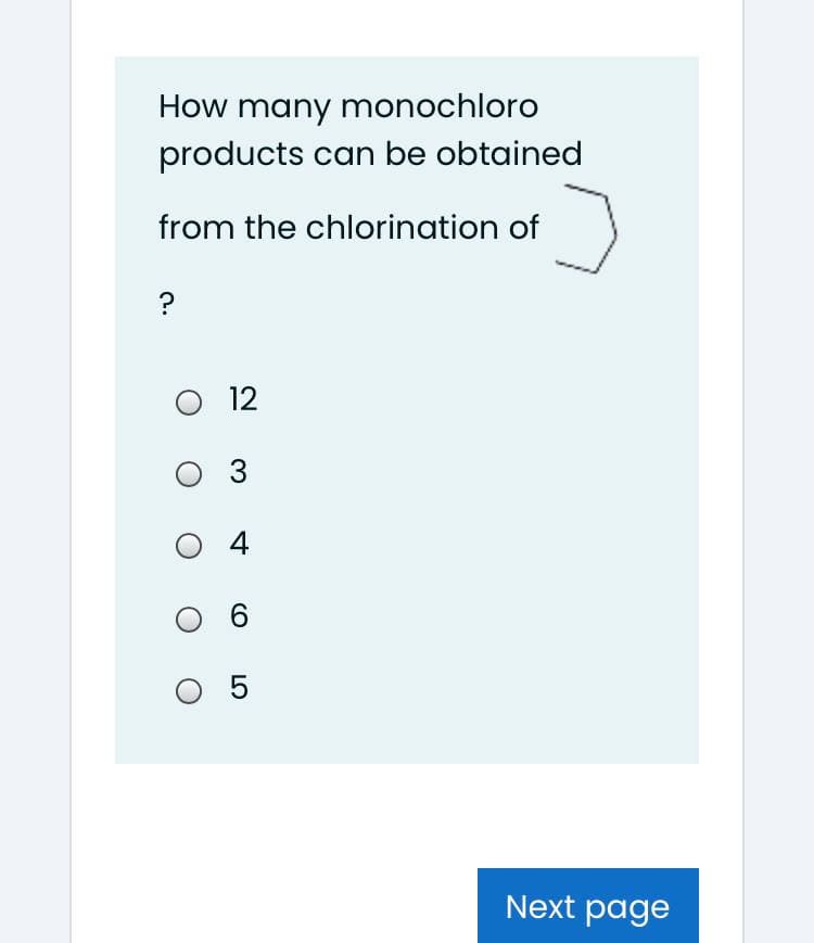 How many monochloro
products can be obtained
from the chlorination of
O 12
3
O 4
O 6
Next page
LO
