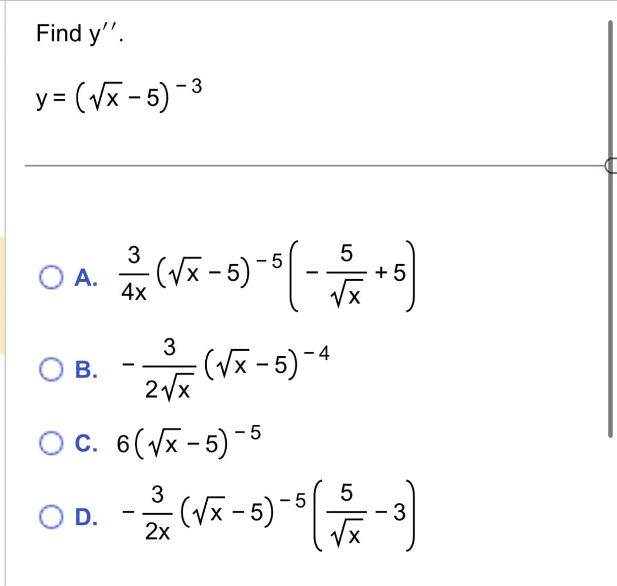 Find y''.
y = (√x-5) -3
OA. (√x-5) -
5
○ B.
3
4x
O D.
3
2vx
(√x-5)-4
OC.6(-5)-5
3
2x
5
(√x - 5)-5
+5
5
이웃이
3
U