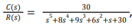 C(s)
R(s)
30
3
s+8s+9s"+6s+s+30
2
II
