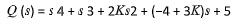 Q (s) = s 4 +s 3 + 2KS2 + (-4 + 3K)s + 5
