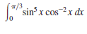 T
7/3
sin x cos ?x dx
