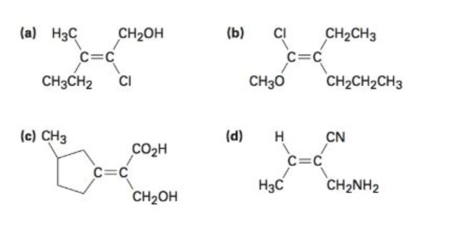 (a) H3C
CH2OH
c=C
CH2CH3
(Ь)
CI
C=C
CH3CH2
CI
CH30
CH2CH2CH3
(c) CH3
(d)
CN
CO2H
C=C
CH2OH
C=C
H3C
CH2NH2
