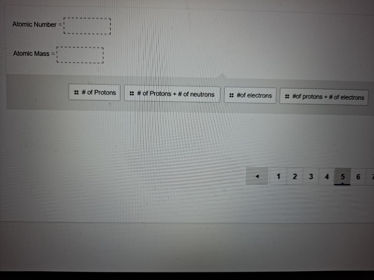 Atomic Number =}
Atomic Mass:
: # of Protons
:: # of Protons + # of neutrons
:: #of electrons
: #of protons + # of electrons
1
3.
4.
