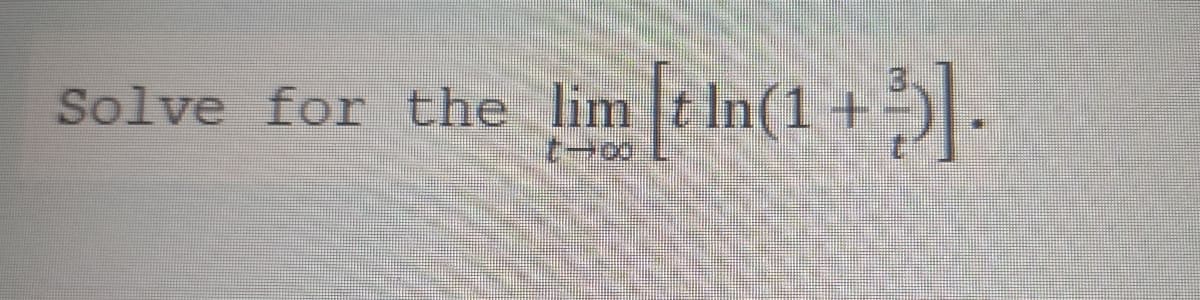 Solve for the lim t In(1+
