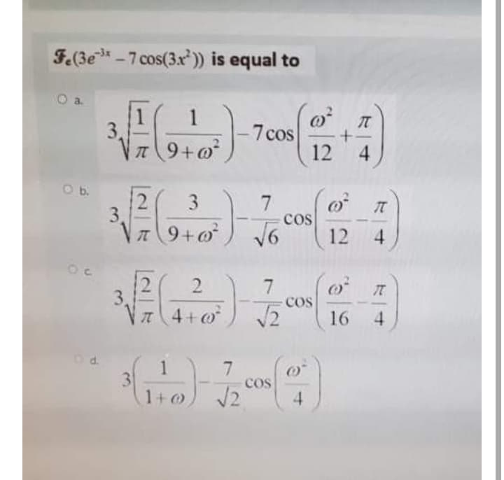 F.(3e-7 cos(3x')) is equal to
3.
T9+o
1
-7 cos
12
4
O b.
3
3,
n9+o
cos
16
12
4
21
3.
4+o
2.
7.
Cos
16
4
O d.
1
3
1+0
cos
4
