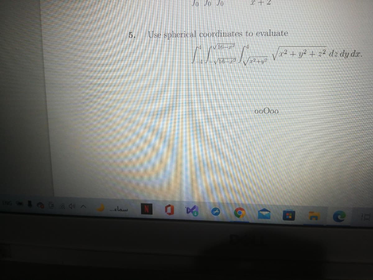 Jo Jo Jo
X +2
5.
Use spherical coordinates to evaluate
cV16 -1²
00O00
...claw
