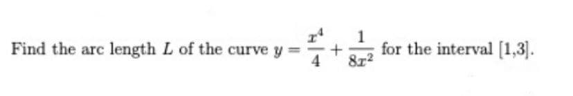 Find the arc length L of the curve y
1
for the interval [1,3].
8x2
