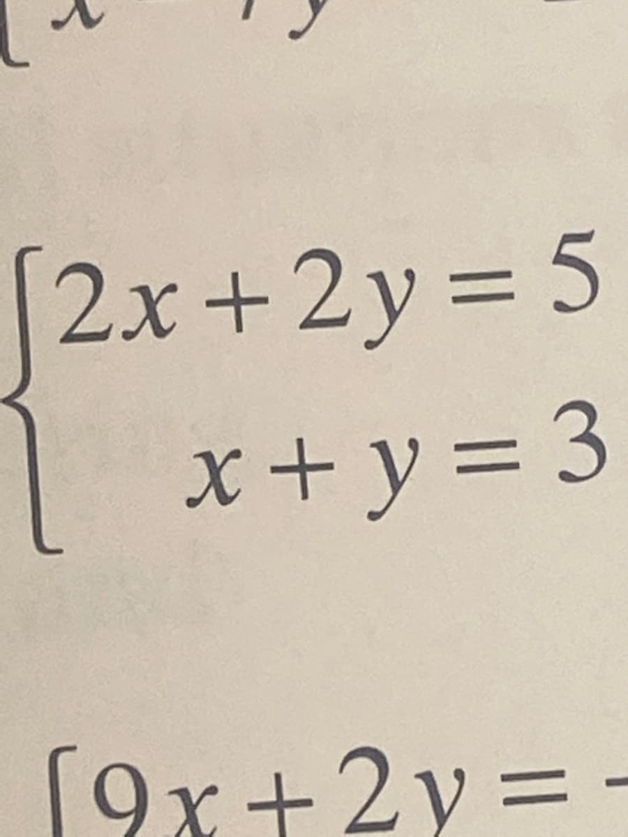 [2x +2y = 5
X+y = 3
(9x+2y = -
