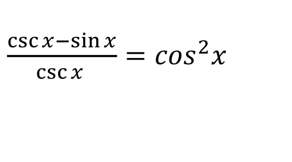 cscx−sin x
CSC X
=
cos²x
2