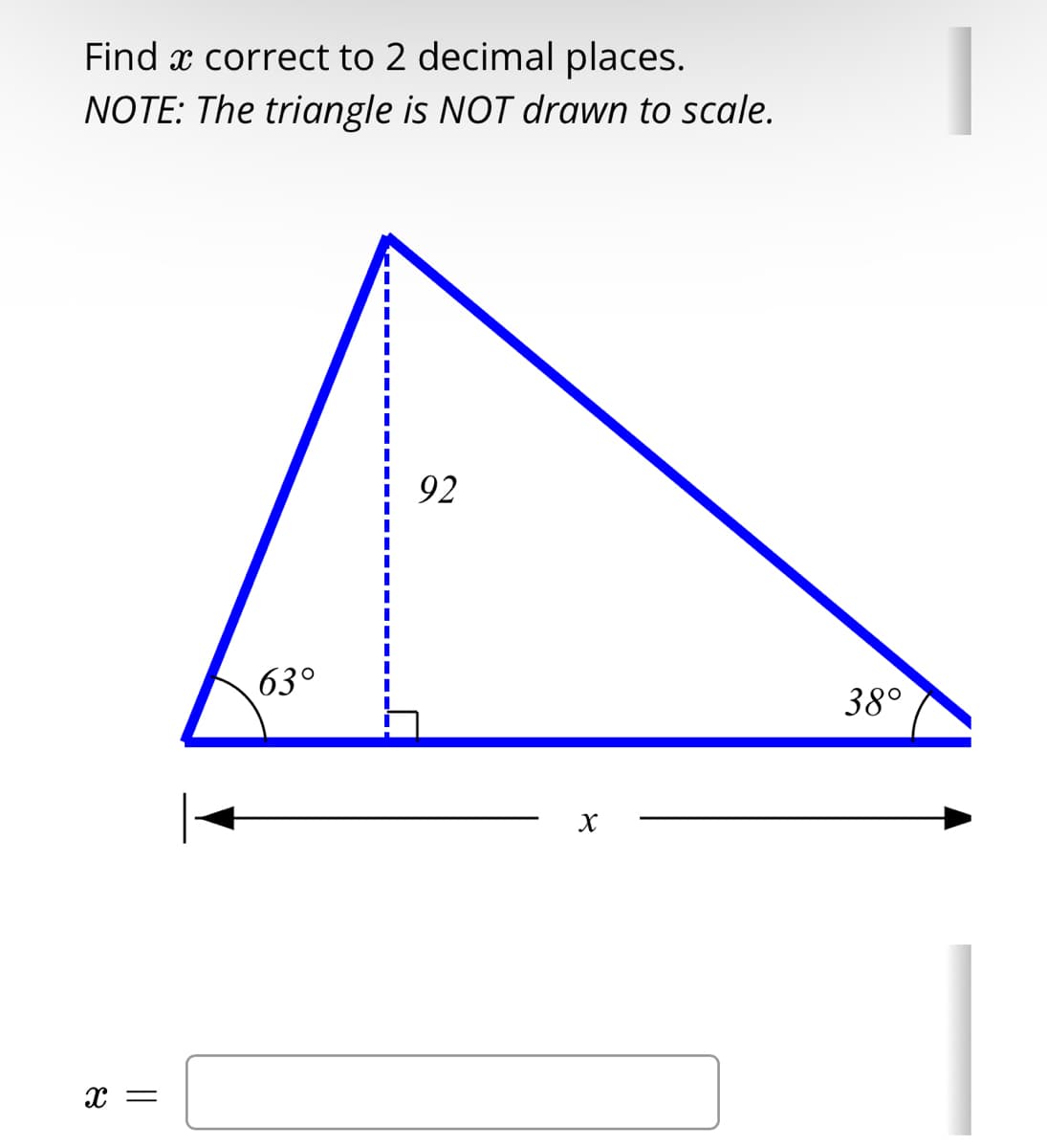 Find a correct to 2 decimal places.
NOTE: The triangle is NOT drawn to scale.
X =
63°
I
92
X
38°
1