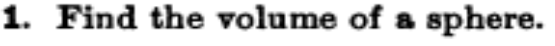 1. Find the volume of a sphere.
