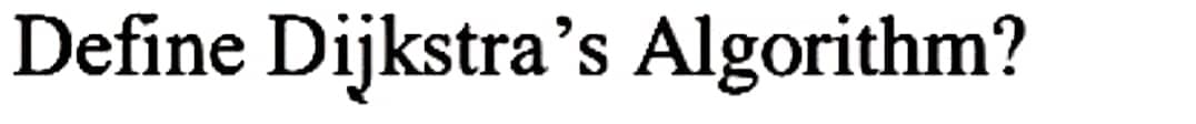 Define Dijkstra's Algorithm?