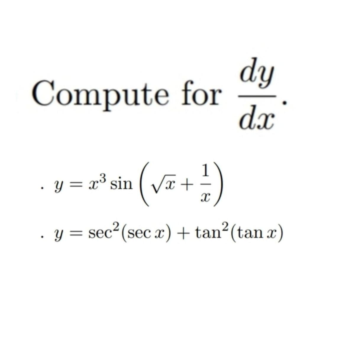 Compute for
y = x3 sin (Væ +
•
(vi+1)
.
dy
d.x
y = sec² (sec x) + tan² (tan x)