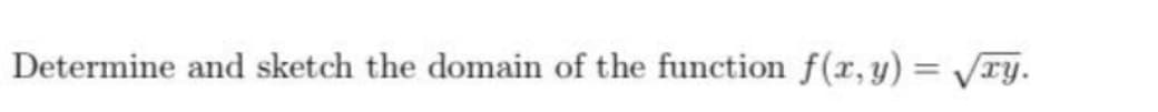 Determine and sketch the domain of the function f(x,y) = √ry.