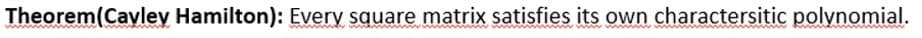 Theorem(Cayley Hamilton): Every square matrix satisfies its own charactersitic polynomial.
