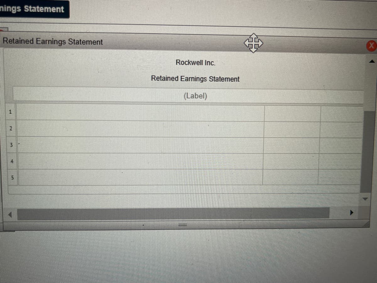 nings Statement
Retained Earnings Statement
1
N
M
4
5
Rockwell Inc.
Retained Earnings Statement
(Label)