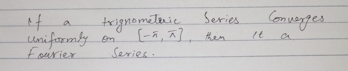 trignometeric
{-ñ, ^], then
Converges
Series
a
Uniforomly
Fourier
It
a
on
Sexies.
