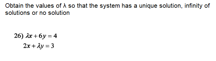 Obtain the values of A so that the system has a unique solution, infinity of
solutions or no solution
26) Ах + 6у %3 4
2x + ây = 3
