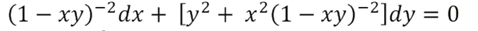 (1 – xy)-2dx + [y? + x²(1 – xy)¯2]dy = 0
%3D
