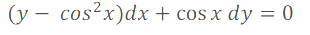 (у — сos?x)dx + cos x dy %3D 0
