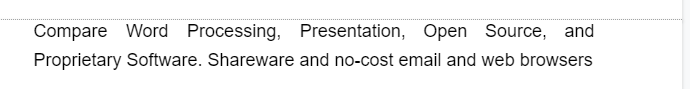 Compare Word Processing, Presentation, Open Source, and
Proprietary Software. Shareware and no-cost email and web browsers