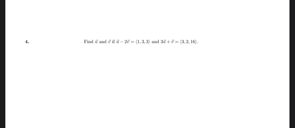 4.
Find u and if u -27= (1, 3, 3) and 37+7=(3, 2, 16).