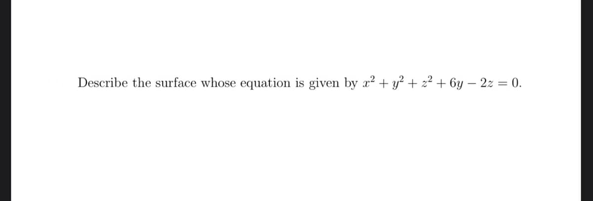 Describe the surface whose equation is given by x² + y² + z² + 6y - 2z = 0.