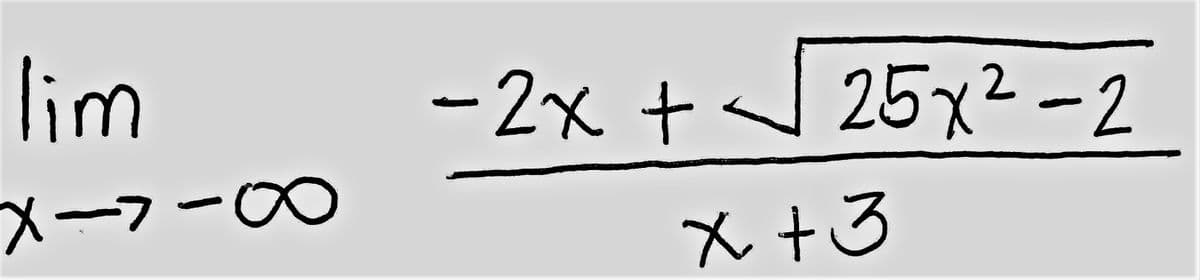 lim
x->-∞
-7
8
- 2x +
25x²-2
x+3