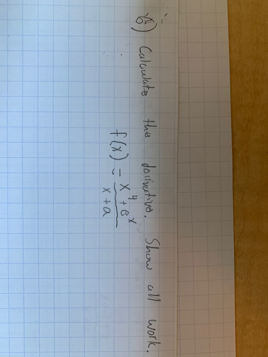 6) Calculate
derivative. Show all work.
the
f(x) = x ² + ex
x + a