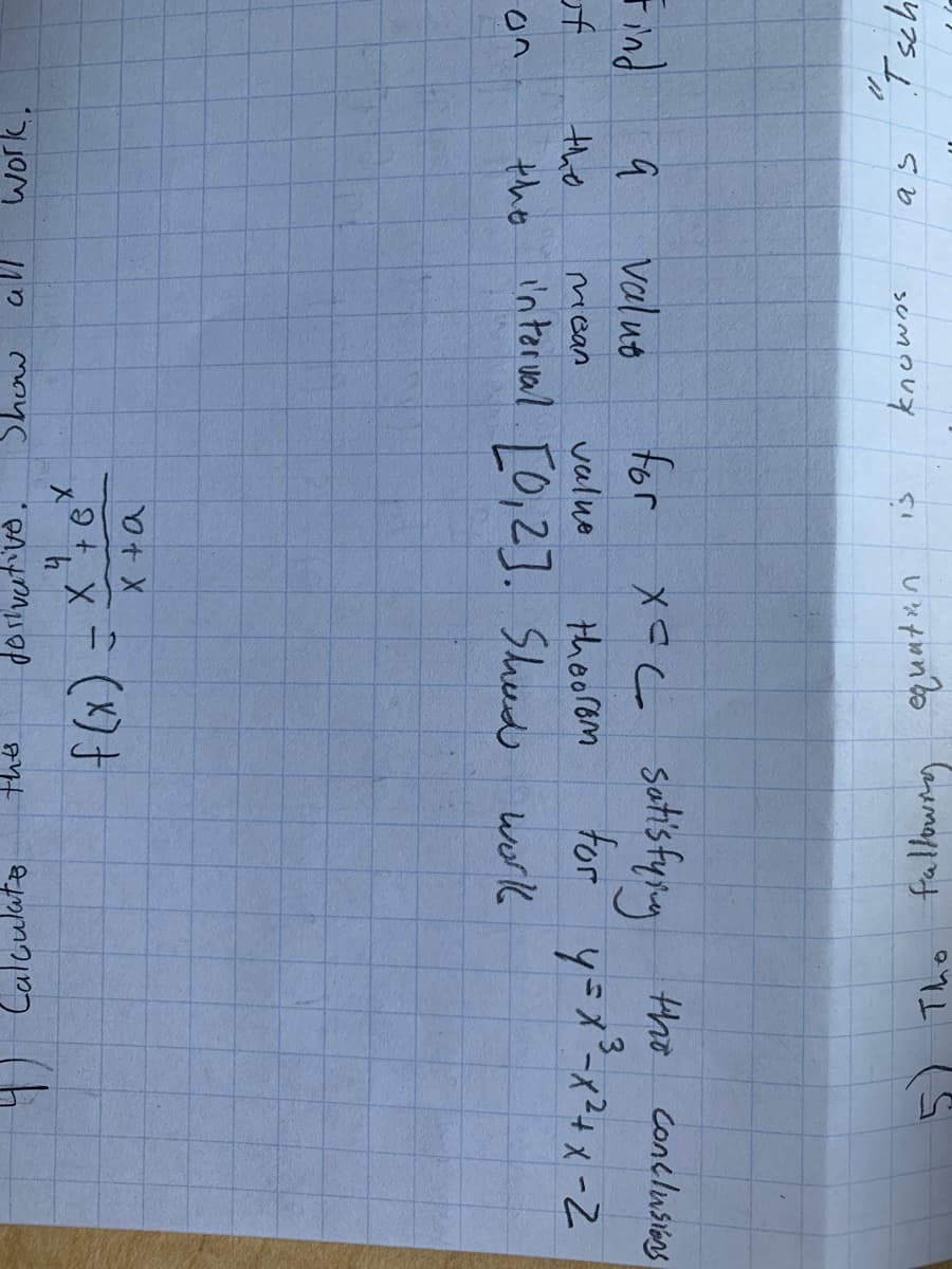 "Tsch
Find
A
on
as
q
the
the
work,
knowns
all
^
моус
value
for
mBan
value
theorem
interval [0₁2]. Sheed work
UTA ne
h
5) The fallowng
XOL satisfying the conclusions
хос
for
x + a
f(x) = x² +6²
X
derivative.
this
3
y = x ²³ - x² + x -2
Calculate