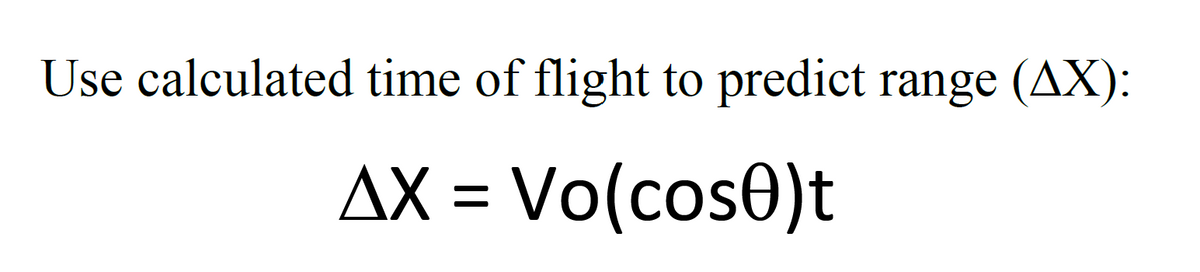 Use calculated time of flight to predict range (AX):
AX = Vo(cos0)t