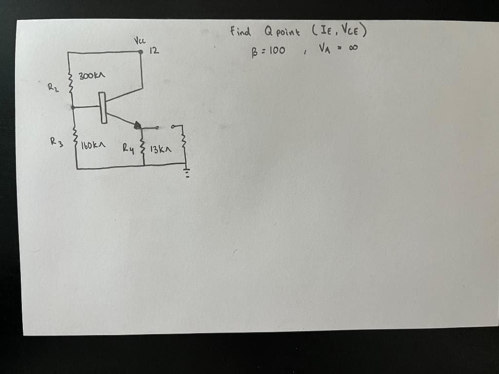 Vec
12
Find Q point ( Ie , VcE)
VA =
* 00
B = 100
300KA
R3
1bokA
Ry { 13KA
