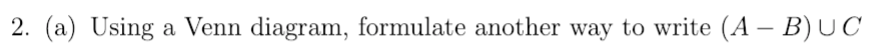 2. (a) Using a Venn diagram, formulate another way to write (A B)UC
